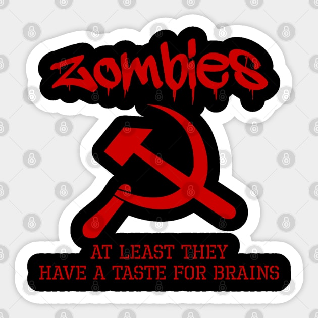 Zombies - At Least They Have A Taste For Brains - Anti Communist Sticker by Styr Designs